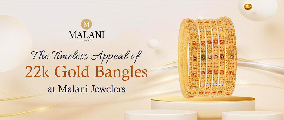 The Timeless Appeal of 22k Gold Bangles at Malani Jewelers